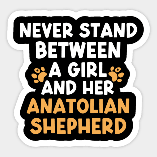 Never Stand Between A Girl And Her Anatolian Shepherd Sticker